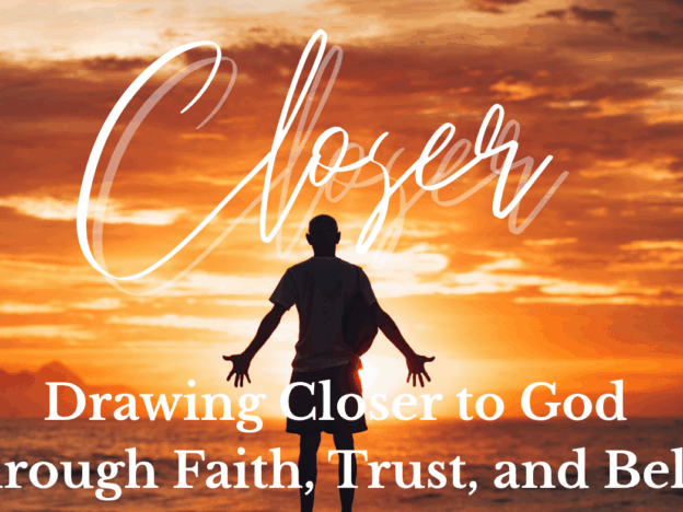 CLOSER: Drawing Closer to God Through Faith, Trust, and Belief course image